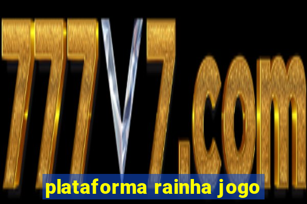 plataforma rainha jogo